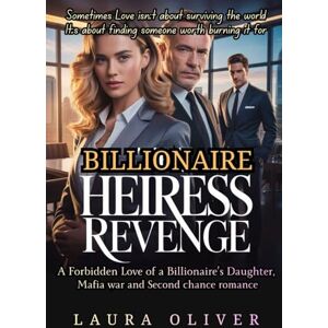 Oliver, Laura The Heiress Revenge: A Forbidden Love of a Billionaire’s Daughter, Mafia war and Second chance romance Oliver, Laura The Heiress Revenge: A Forbidden Love of a Billionaire’s Daughter, Mafia war and Second chance romance