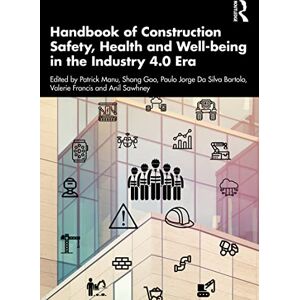 Routledge Handbook of Construction Safety, Health and Well-being in the Industry 4.0 Era Routledge Handbook of Construction Safety, Health and Well-being in the Industry 4.0 Era