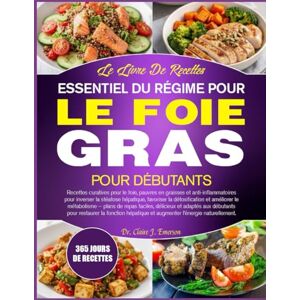 J. EMERSON, DR. CLAIRE LE LIVRE DE RECETTES ESSENTIEL DU RÉGIME POUR LE FOIE GRAS POUR DÉBUTANTS: Recettes curatives pour le foie, pauvres en graisses et anti-inflammatoires ... favoriser la détoxification et améliorer J. EMERSON, DR. CLAIRE LE LIVRE DE RECETTES ESSENTIEL DU RÉGIME POUR LE FOIE GRAS POUR DÉBUTANTS: Recettes curatives pour le foie, pauvres en graisses et anti-inflammatoires ... favoriser la détoxification et améliorer