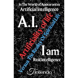 Tioliendo A.I. Artificial Intelligence Artificiality of life Versus The Reality Of Spiritual Life I am Real Intelligence Tioliendo A.I. Artificial Intelligence Artificiality of life Versus The Reality Of Spiritual Life I am Real Intelligence