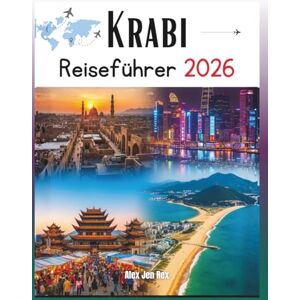 Rex, Alex Jen Krabi Reiseführer 2026: Ein umfassender Reiseführer zur Entdeckung des Küstenparadieses Thailand: Entdecken Sie versteckte Strände, majestätische ... und den zeitlosen Charme der Andamanensee. Rex, Alex Jen Krabi Reiseführer 2026: Ein umfassender Reiseführer zur Entdeckung des Küstenparadieses Thailand: Entdecken Sie versteckte Strände, majestätische ... und den zeitlosen Charme der Andamanensee.