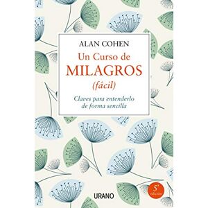 Cohen, Alan Un Curso de Milagros (Facil): Claves Para Entenderlo De Forma Sencilla / Mastering the Journey from Fear to Love (Crecimiento personal) Cohen, Alan Un Curso de Milagros (Facil): Claves Para Entenderlo De Forma Sencilla / Mastering the Journey from Fear to Love (Crecimiento personal)