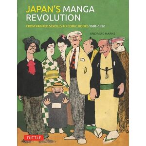 Marks, Andreas Japan's Manga Revolution: From Painted Scrolls to Comic Books 1680 -1920 Marks, Andreas Japan's Manga Revolution: From Painted Scrolls to Comic Books 1680 -1920
