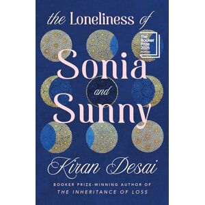 Desai, Kiran The Loneliness of Sonia and Sunny: Shortlisted for the Booker Prize 2025 Desai, Kiran The Loneliness of Sonia and Sunny: Shortlisted for the Booker Prize 2025