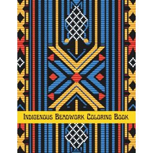 Press, H&A Indigenous Beadwork Coloring Book: Native American Beading & Weaving Patterns Art Coloring pages for Kids & Adults, Mindfulness Relaxation Stress & ... Activity (Indigenous Coloring Books Series) Press, H&A Indigenous Beadwork Coloring Book: Native American Beading & Weaving Patterns Art Coloring pages for Kids & Adults, Mindfulness Relaxation Stress & ... Activity (Indigenous Coloring Books Series)