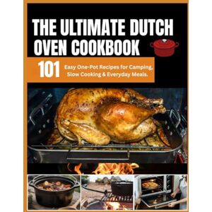 lookman, Maria j The Ultimate Dutch Oven Cookbook: 101 Easy One-Pot Recipes for Camping, Slow Cooking & Everyday Meals lookman, Maria j The Ultimate Dutch Oven Cookbook: 101 Easy One-Pot Recipes for Camping, Slow Cooking & Everyday Meals