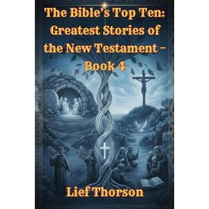 Thorson, Lief The Bible’s Top Ten: Greatest Stories of the New Testament – Book 4 Thorson, Lief The Bible’s Top Ten: Greatest Stories of the New Testament – Book 4
