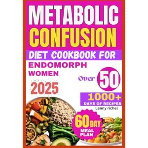 richel, Lenny Metabolic Confusion Diet Cookbook for Endomorph Women Over 50 2025: The Definitive Guide to Metabolic Health for Women Over 50 richel, Lenny Metabolic Confusion Diet Cookbook for Endomorph Women Over 50 2025: The Definitive Guide to Metabolic Health for Women Over 50