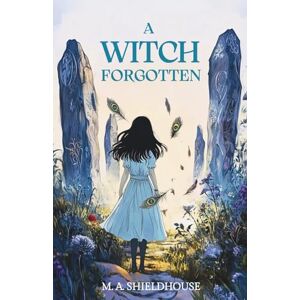Shieldhouse, M. A. A Witch Forgotten: 1 (The Bucklebury Witches) Shieldhouse, M. A. A Witch Forgotten: 1 (The Bucklebury Witches)