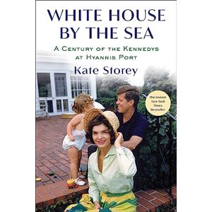 Storey, Kate White House by the Sea: A Century of the Kennedys at Hyannis Port Storey, Kate White House by the Sea: A Century of the Kennedys at Hyannis Port