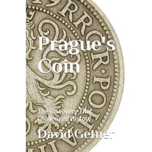 Getner, David Prague's Coin: The Discovery That Challenged History Getner, David Prague's Coin: The Discovery That Challenged History