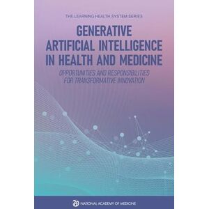 National Academy of Medicine Generative Artificial Intelligence in Health and Medicine: Opportunities and Responsibilities for Transformative Innovation National Academy of Medicine Generative Artificial Intelligence in Health and Medicine: Opportunities and Responsibilities for Transformative Innovation