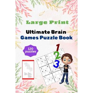 tiwari, Mr. shiva kant The Ultimate Brain Games Puzzle Book: 120 Mixed Crossword and Sudoku Puzzles A Fun and Challenging Collection of Logic & Number Games to Boost Brain Power and Provide Hours of Entertainment tiwari, Mr. shiva kant The Ultimate Brain Games Puzzle Book: 120 Mixed Crossword and Sudoku Puzzles A Fun and Challenging Collection of Logic & Number Games to Boost Brain Power and Provide Hours of Entertainment