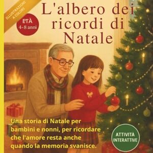 FANTASIA, TEO L’ALBERO DEI RICORDI DI NATALE: Una storia di Natale per bambini e nonni, per ricordare che l’amore resta anche quando la memoria svanisce. FANTASIA, TEO L’ALBERO DEI RICORDI DI NATALE: Una storia di Natale per bambini e nonni, per ricordare che l’amore resta anche quando la memoria svanisce.