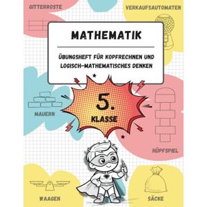 BVB, Editionen Übungsheft für Kopfrechnen und logisch-mathematisches Denken (5. Klasse der Grundschule): Spiele, Aktivitäten und Übungen zur Verbesserung der ... (für Kinder im Alter von 10-11 Jahren) BVB, Editionen Übungsheft für Kopfrechnen und logisch-mathematisches Denken (5. Klasse der Grundschule): Spiele, Aktivitäten und Übungen zur Verbesserung der ... (für Kinder im Alter von 10-11 Jahren)