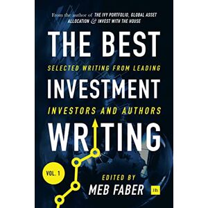 The Best Investment Writing, Volume 1: Selected writing from leading investors and authors The Best Investment Writing, Volume 1: Selected writing from leading investors and authors