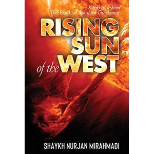 Mirahmadi, Nurjan Rising Sun of the West: Kitab al Irshad The Book of Spiritual Guidance (Full Colour Edition) Mirahmadi, Nurjan Rising Sun of the West: Kitab al Irshad The Book of Spiritual Guidance (Full Colour Edition)