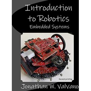 Valvano, Jonathan W. Embedded Systems: Introduction to Robotics Valvano, Jonathan W. Embedded Systems: Introduction to Robotics