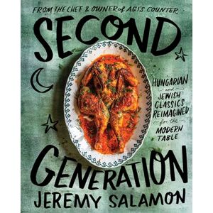 Salamon, Jeremy Second Generation: Hungarian and Jewish Classics Reimagined for the Modern Table Salamon, Jeremy Second Generation: Hungarian and Jewish Classics Reimagined for the Modern Table