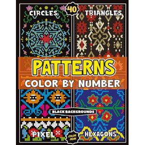 Peak, Color Patterns Quest Color By Number for Adults: Squares + Triangles + Hexagons + Circles (BLACK backgrounds) Stress-Relieving Coloring Book Peak, Color Patterns Quest Color By Number for Adults: Squares + Triangles + Hexagons + Circles (BLACK backgrounds) Stress-Relieving Coloring Book