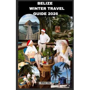 Ido, Sther BELIZE WINTER TRAVEL GUIDE 2026 (Journey of Discovery) Ido, Sther BELIZE WINTER TRAVEL GUIDE 2026 (Journey of Discovery)
