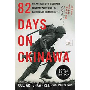 Shaw, Art 82 Days on Okinawa: One American's Unforgettable Firsthand Account of the Pacific War's Greatest Battle Shaw, Art 82 Days on Okinawa: One American's Unforgettable Firsthand Account of the Pacific War's Greatest Battle
