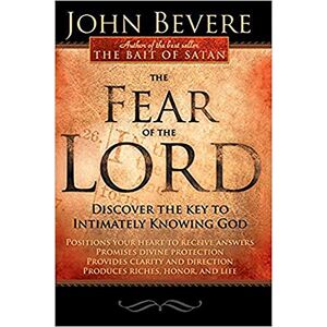 John Bevere Fear of the Lord: Discover the Key to Intimately Knowing God John Bevere Fear of the Lord: Discover the Key to Intimately Knowing God