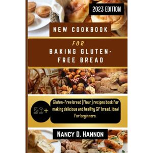 D. Hannon, Nancy NEW COOKBOOK FOR BAKING GLUTEN-FREE BREAD: 50+ gluten-free bread (flour) recipes book for making delicious and healthy GF bread. Ideal for beginners. D. Hannon, Nancy NEW COOKBOOK FOR BAKING GLUTEN-FREE BREAD: 50+ gluten-free bread (flour) recipes book for making delicious and healthy GF bread. Ideal for beginners.