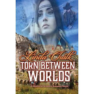 Chalk, Linda Torn Between Worlds: Steamy Western Historical Romance: A Steamy Western Historical Romance Chalk, Linda Torn Between Worlds: Steamy Western Historical Romance: A Steamy Western Historical Romance