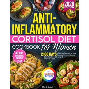 Redwood, Eliza D. Anti-Inflammatory Cortisol Diet Cookbook for Women: 30-Day Hormone-Balance Plan with 2100 Days of Quick Recipes to Help Reduce Stress, Manage Belly Fat, Boost Energy & Improve Sleep Redwood, Eliza D. Anti-Inflammatory Cortisol Diet Cookbook for Women: 30-Day Hormone-Balance Plan with 2100 Days of Quick Recipes to Help Reduce Stress, Manage Belly Fat, Boost Energy & Improve Sleep