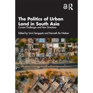 The Politics of Urban Land in South Asia: Current Challenges and New Directions (Cities and the Urban Imperative) The Politics of Urban Land in South Asia: Current Challenges and New Directions (Cities and the Urban Imperative)