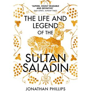 Philips The Life and Legend of the Sultan Saladin Philips The Life and Legend of the Sultan Saladin