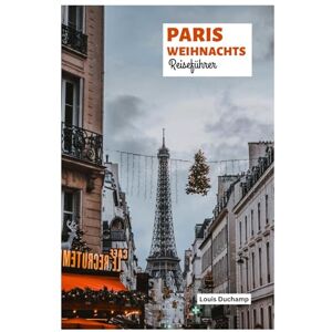 Duchamp, Louis Paris Weihnachts Reiseführer: Entdecken Sie Märkte, Lichtershows, kulinarische Genüsse, festliche Aktivitäten, Shopping, Winterausflüge und Routenvorschläge. Duchamp, Louis Paris Weihnachts Reiseführer: Entdecken Sie Märkte, Lichtershows, kulinarische Genüsse, festliche Aktivitäten, Shopping, Winterausflüge und Routenvorschläge.