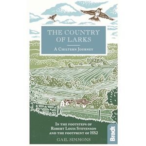 Gail Simmons Country of Larks: A Chiltern Journey: In the footsteps of Robert Louis Stevenson and the footprint of HS2 (Bradt Travel Guides (Travel Literature)) Gail Simmons Country of Larks: A Chiltern Journey: In the footsteps of Robert Louis Stevenson and the footprint of HS2 (Bradt Travel Guides (Travel Literature))