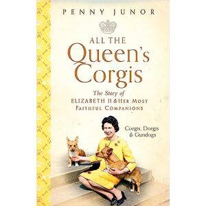 Junor, Penny All The Queen's Corgis: Corgis, dorgis and gundogs: The story of Elizabeth II and her most faithful companions Junor, Penny All The Queen's Corgis: Corgis, dorgis and gundogs: The story of Elizabeth II and her most faithful companions