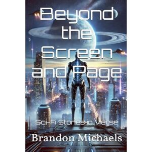 Michaels, Brandon Beyond the Screen and Page: Sci-Fi Stories in Verse Michaels, Brandon Beyond the Screen and Page: Sci-Fi Stories in Verse