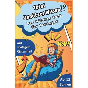 Lorenz, Benjamin Total Unnützes Wissen Das witzige Buch für Teenager: Zu Spaßig zum Weglegen. Zu nutzlos für die Schule. Genau richtig für dich! Ideal als Geschenk für gelangweilte Besserwisser. Lorenz, Benjamin Total Unnützes Wissen Das witzige Buch für Teenager: Zu Spaßig zum Weglegen. Zu nutzlos für die Schule. Genau richtig für dich! Ideal als Geschenk für gelangweilte Besserwisser.