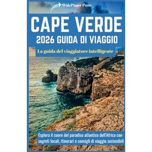 Press, WidePlanet CAPE VERDE 2026 GUIDA DI VIAGGIO: La guida del viaggiatore intelligente Press, WidePlanet CAPE VERDE 2026 GUIDA DI VIAGGIO: La guida del viaggiatore intelligente