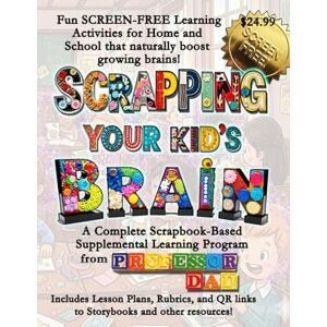 Dad, Professor Scrapping Your Kid's Brain B/W: A Complete Scrapbook-based Learning Program (B/W version) (Kreating Intelligent Kids from Professor Dad) Dad, Professor Scrapping Your Kid's Brain B/W: A Complete Scrapbook-based Learning Program (B/W version) (Kreating Intelligent Kids from Professor Dad)