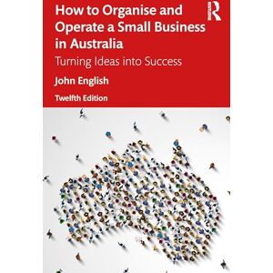 English, John How to Organise and Operate a Small Business in Australia: Turning Ideas into Success English, John How to Organise and Operate a Small Business in Australia: Turning Ideas into Success