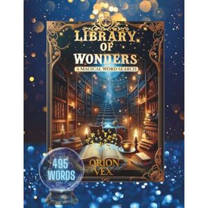 Orion Library of Wonders – A Magical Word Search Journey: Word Searches with Large Print Featuring Enchanted Books, Spells, Lore & Secret Doors 8.5x11" ... Moments Perfect for Relaxation & Fun Orion Library of Wonders – A Magical Word Search Journey: Word Searches with Large Print Featuring Enchanted Books, Spells, Lore & Secret Doors 8.5x11" ... Moments Perfect for Relaxation & Fun