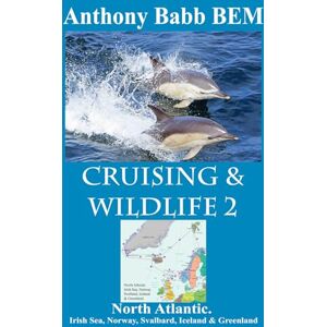 Babb BEM, Anthony Cruising & Wildlife 2: North Atlantic. Irish Sea, Norway, Svalbard, Iceland & Greenland. Babb BEM, Anthony Cruising & Wildlife 2: North Atlantic. Irish Sea, Norway, Svalbard, Iceland & Greenland.