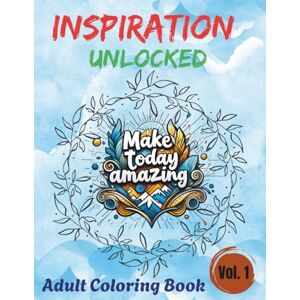 Grantham, Pustakam Inspiration Unlocked Coloring Book: 80+ Empowering Quotes to Encourage Positivity, Creativity & Stress-Free Relaxation for Adults and Teens Grantham, Pustakam Inspiration Unlocked Coloring Book: 80+ Empowering Quotes to Encourage Positivity, Creativity & Stress-Free Relaxation for Adults and Teens