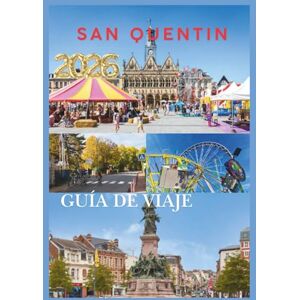 EMILY, CHARLOTTE SAN QUENTIN GUÍA DE VIAJE 2026: Tu guía esencial para explorar la historia, la cultura y los tesoros ocultos del norte de Francia. EMILY, CHARLOTTE SAN QUENTIN GUÍA DE VIAJE 2026: Tu guía esencial para explorar la historia, la cultura y los tesoros ocultos del norte de Francia.