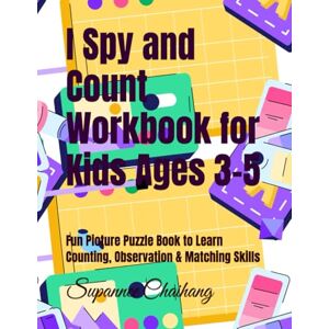 Chaihang, Supannee I Spy and Count Workbook for Kids Ages 3-5: Fun Picture Puzzle Book to Learn Counting, Observation & Matching Skills Chaihang, Supannee I Spy and Count Workbook for Kids Ages 3-5: Fun Picture Puzzle Book to Learn Counting, Observation & Matching Skills