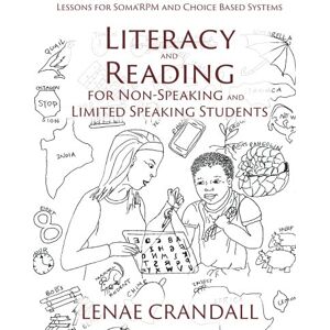 Crandall, Lenae Literacy and Reading for Non-Speaking and Limited Speaking Students: Lessons for Soma®RPM and Choice Based Systems Crandall, Lenae Literacy and Reading for Non-Speaking and Limited Speaking Students: Lessons for Soma®RPM and Choice Based Systems