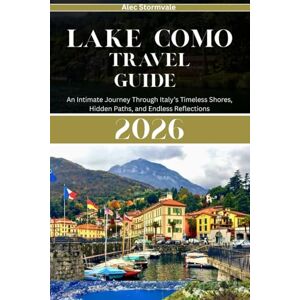 Stormvale, Alec Lake Como Travel Guide 2026: An Intimate Journey Through Italy’s Timeless Shores, Hidden Paths, and Endless Reflections Stormvale, Alec Lake Como Travel Guide 2026: An Intimate Journey Through Italy’s Timeless Shores, Hidden Paths, and Endless Reflections