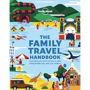 Planet, Lonely The Lonely Planet The Family Travel Handbook: Everything You Need to Know to Take Unforgettable Trips With Your Children Planet, Lonely The Lonely Planet The Family Travel Handbook: Everything You Need to Know to Take Unforgettable Trips With Your Children