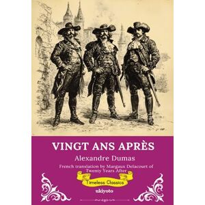 Alexandre Dumas VINGT ANS APRÈS French Version of Twenty Years After Alexandre Dumas VINGT ANS APRÈS French Version of Twenty Years After