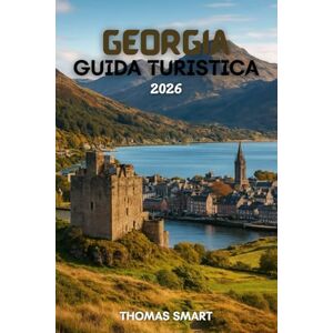 SMART, THOMAS Guida di viaggio della Georgia 2026: Alla scoperta della Georgia: storia, natura e ospitalità SMART, THOMAS Guida di viaggio della Georgia 2026: Alla scoperta della Georgia: storia, natura e ospitalità